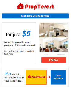  Managed Listing Service   Listing your property on PropTerest is  FREE  (do it yourself) or We can do it on your behalf for a small fee. 