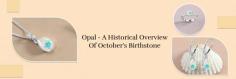  There needs to be more than just knowing the history and significance of a gemstone. It would be best if you learn about the other things about a gemstone. Here, we are introducing you to further details about the October birthstone Opal, after which you will understand Opal more deeply. 