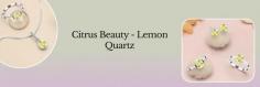  The meaning of Lemon Quartz gemstone according to Vedic astrology is harmony, warmth, joy, hospitality, and strength. With its vibrational energy and sparkling beauty, this enchanting stone keeps you away from several physical, mental, and emotional issues. Be a part of the dazzle-wearing Lemon Quartz Jewelry and explore yourself in the spiritual world! 